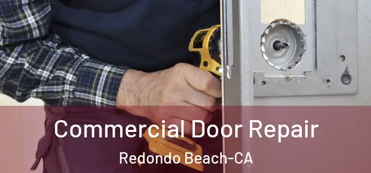  Commercial Door Repair Redondo Beach-CA