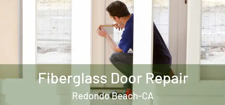 Fiberglass Door Repair Redondo Beach-CA