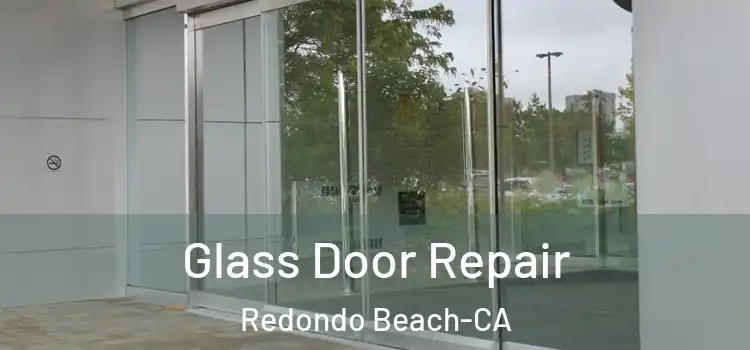 Glass Door Repair Redondo Beach-CA