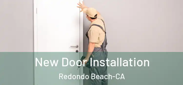 New Door Installation Redondo Beach-CA